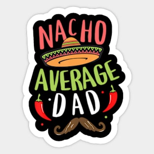 Nacho Average Dad Mexican Daddy Cinco de Mayo Father Fiesta Sticker